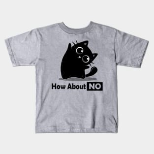 How About NO - Funny black cat Kids T-Shirt